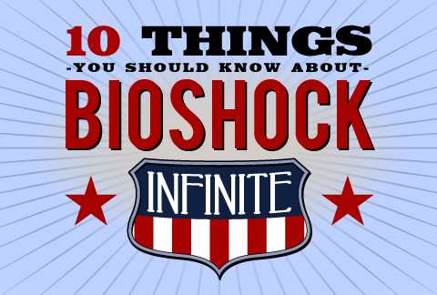 Ten Things You Should Know About BioShock Infinite